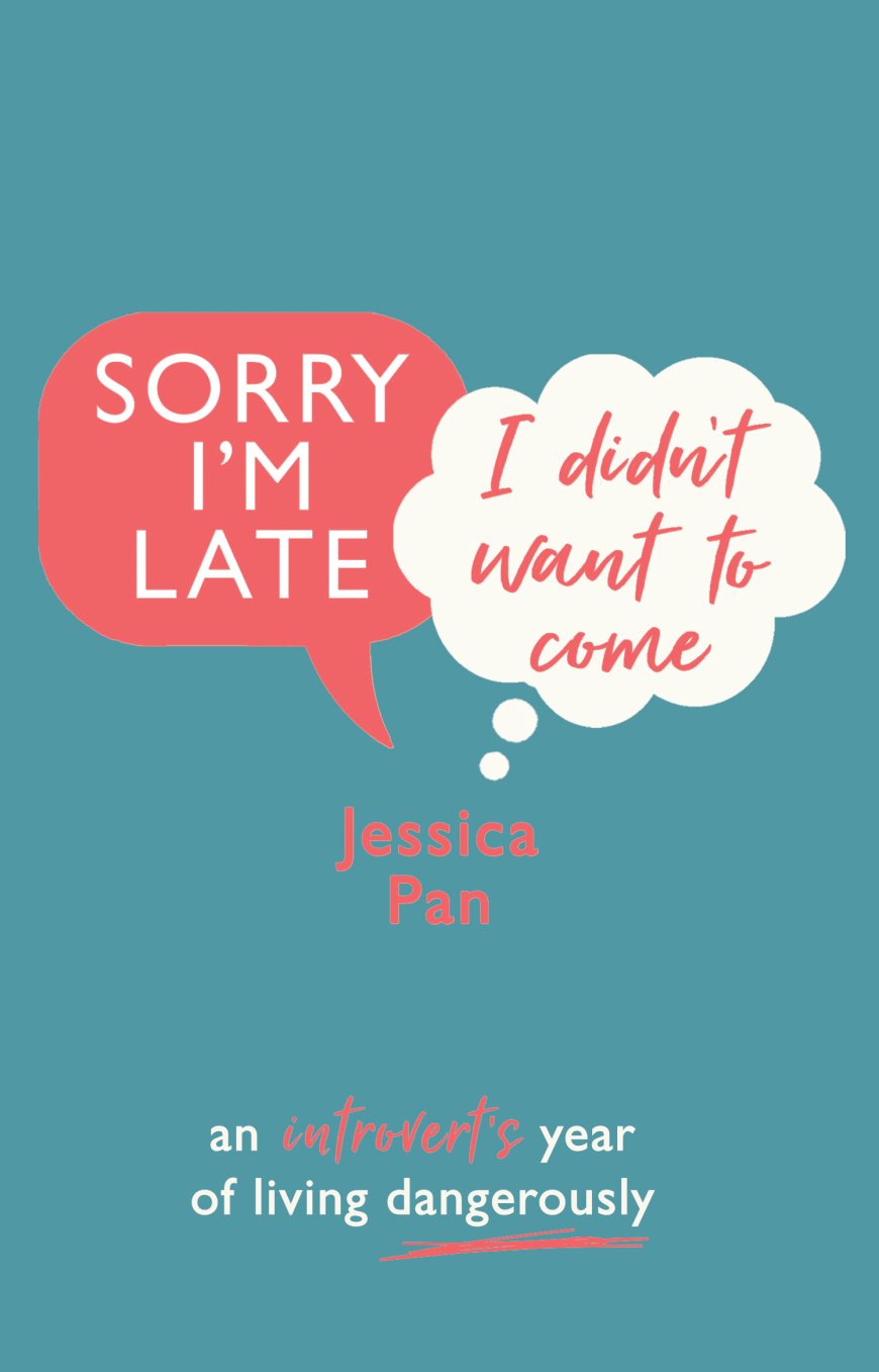 [PDF] Sorry I'm Late, I Didn't Want to Come: An Introvert's Year of Living Dangerously by Jessica Pan