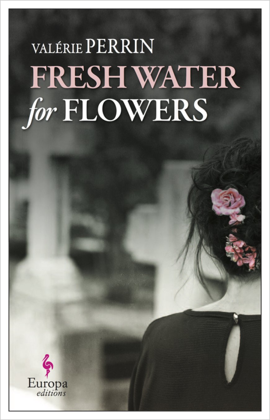 [PDF] Fresh Water for Flowers by Valérie Perrin ,  Hildegarde Serle  (Translator)