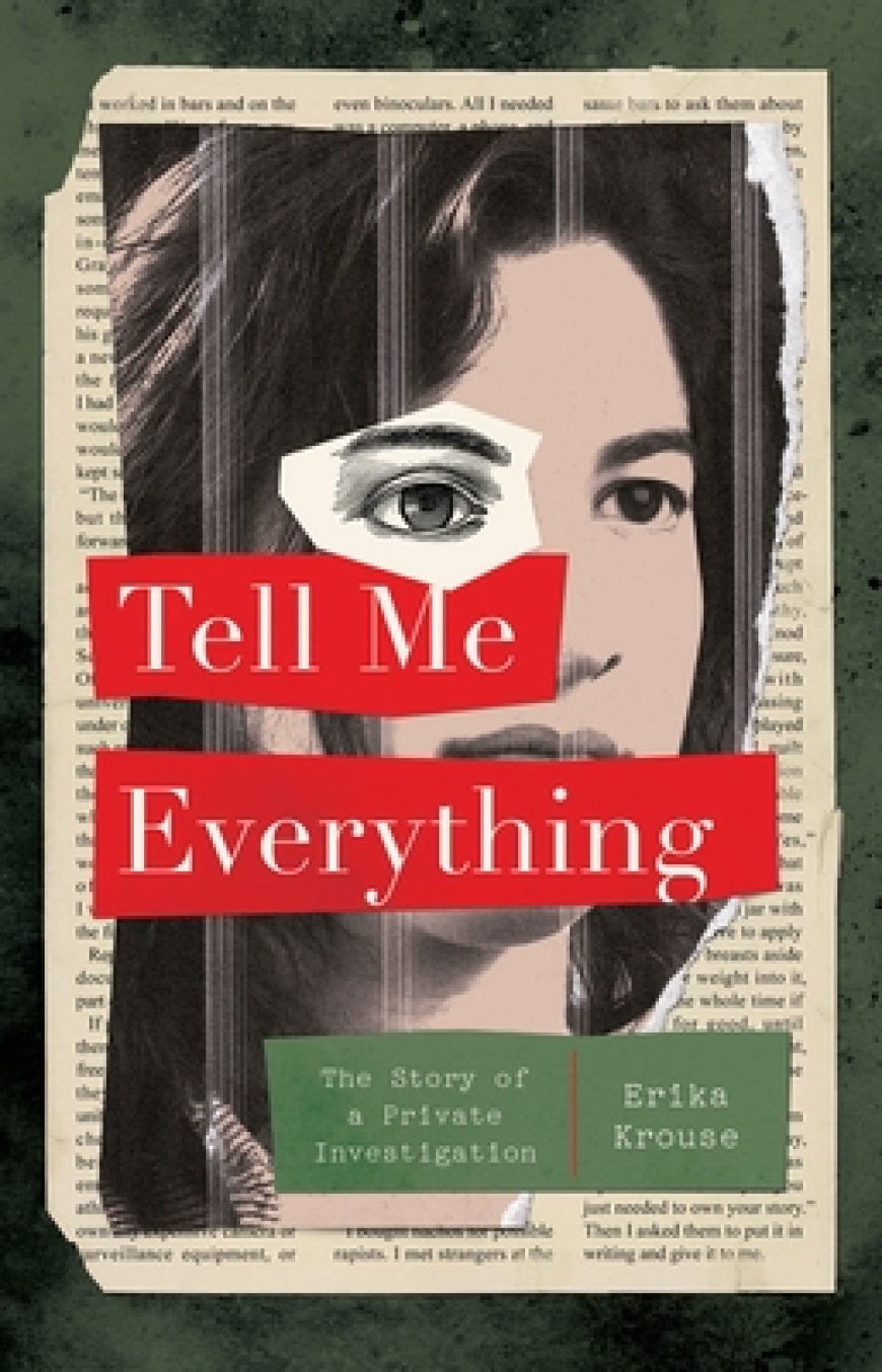 [PDF] Tell Me Everything: The Story of a Private Investigation by Erika Krouse