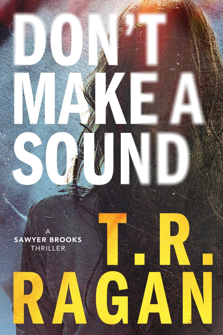 [PDF] Sawyer Brooks #1 Don't Make a Sound by T.R. Ragan