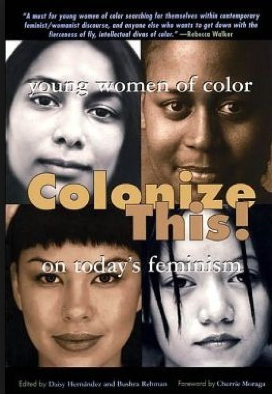 [PDF] Colonize This!: Young Women of Color on Today's Feminism by Bushra Rehman  (Editor) ,  Daisy Hernández  (Editor) ,  Cherríe L. Moraga  (Foreword)