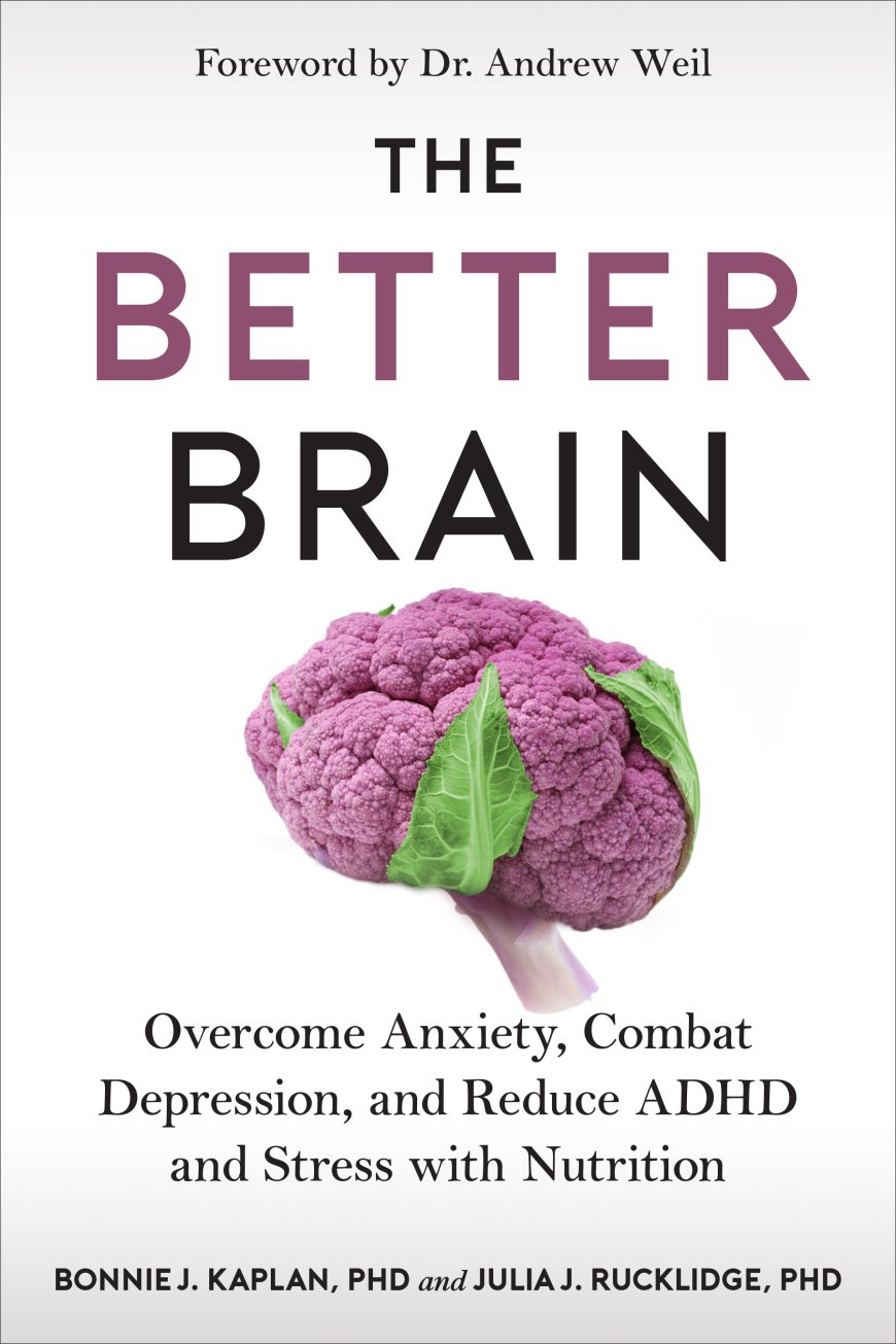 [PDF] The Better Brain: Overcome Anxiety, Combat Depression, and Reduce ADHD and Stress with Nutrition by Bonnie Kaplan ,  Julia J. Rucklidge