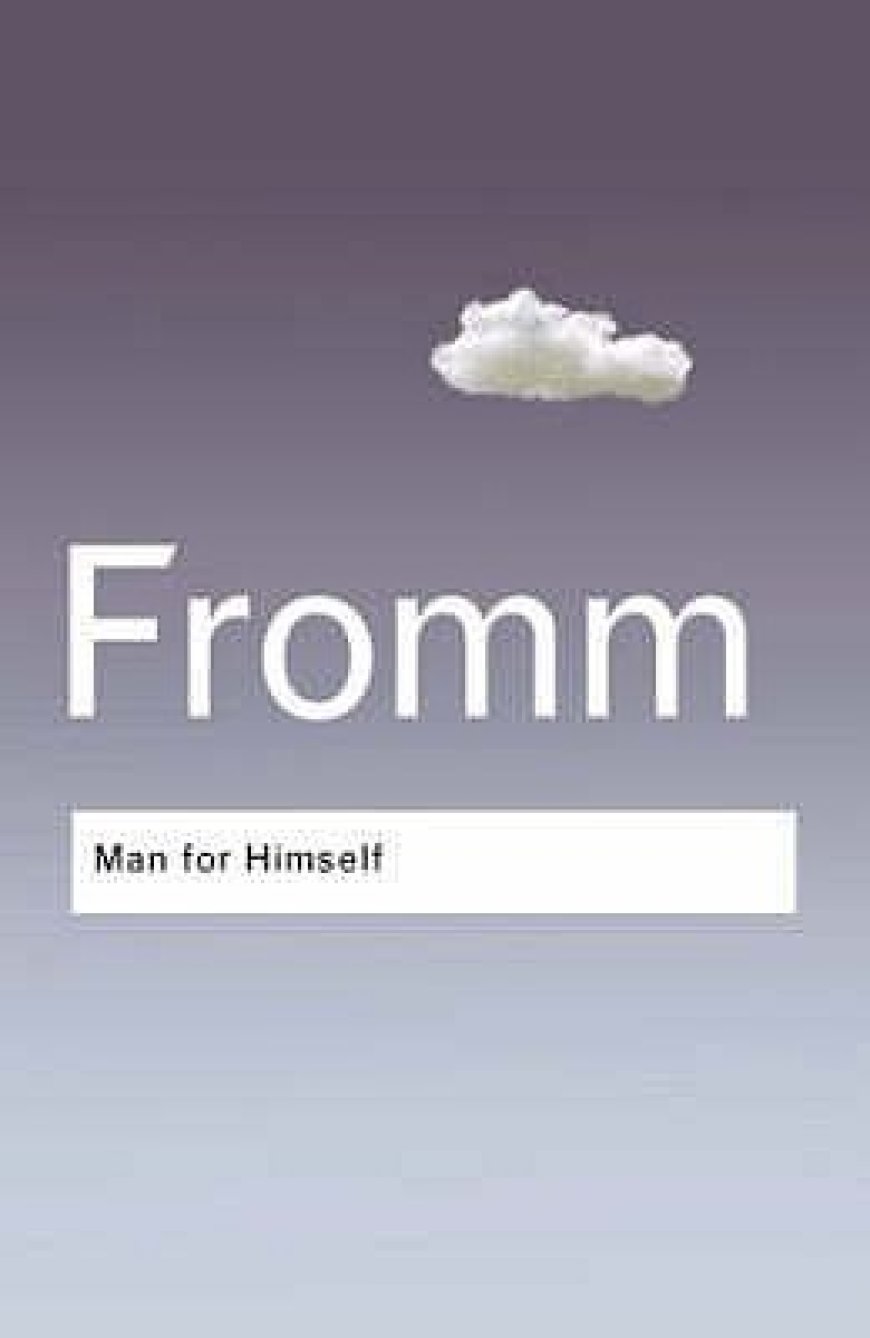 [PDF] Man for Himself: An Inquiry into the Psychology of Ethics by Erich Fromm