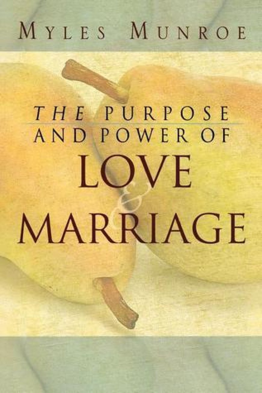 [PDF] The Purpose and Power of Love and Marriage by Myles Munroe