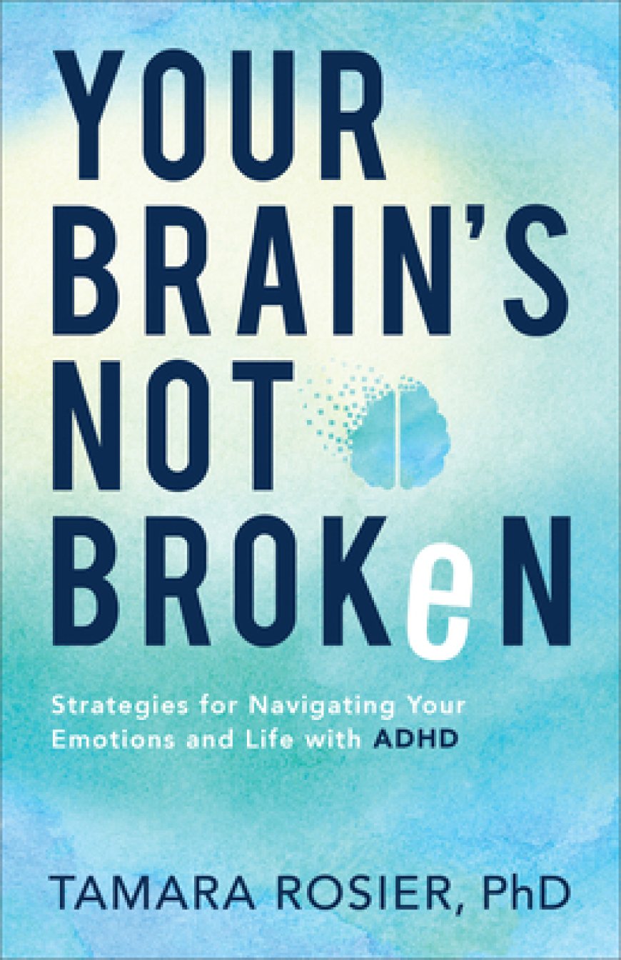 [PDF] Your Brain's Not Broken: Strategies for Navigating Your Emotions and Life with ADHD by Tamara Rosier