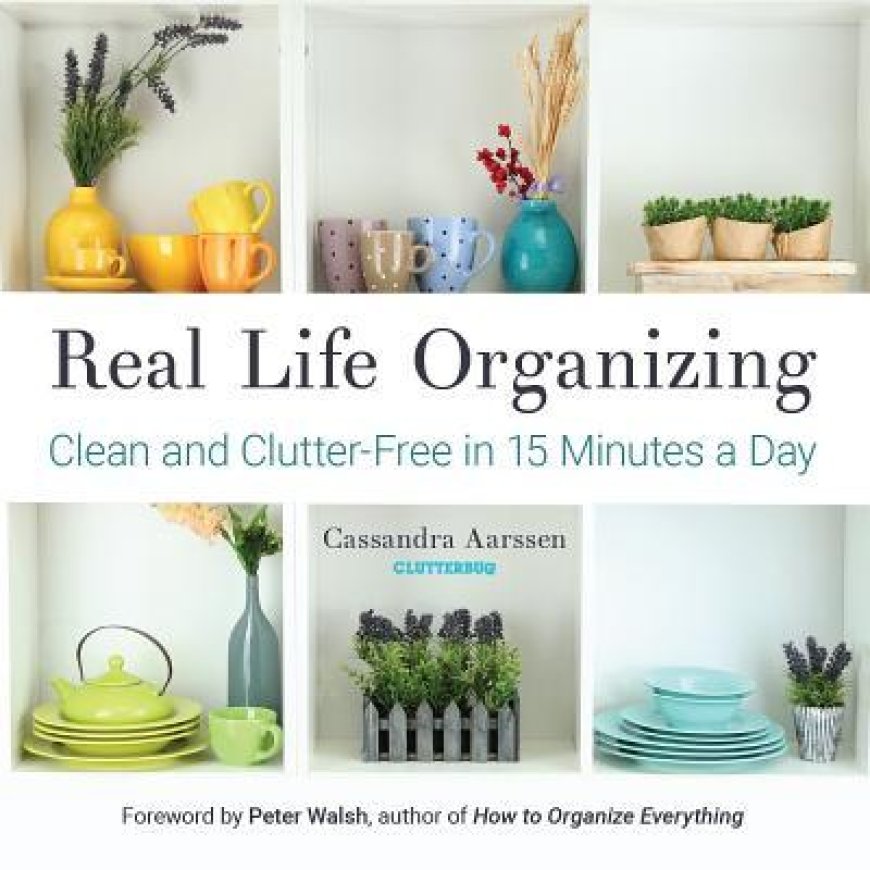 [PDF] Real Life Organizing: Clean and Clutter-Free in 15 Minutes a Day by Cassandra Aarssen ,  Peter Walsh  (Foreword)