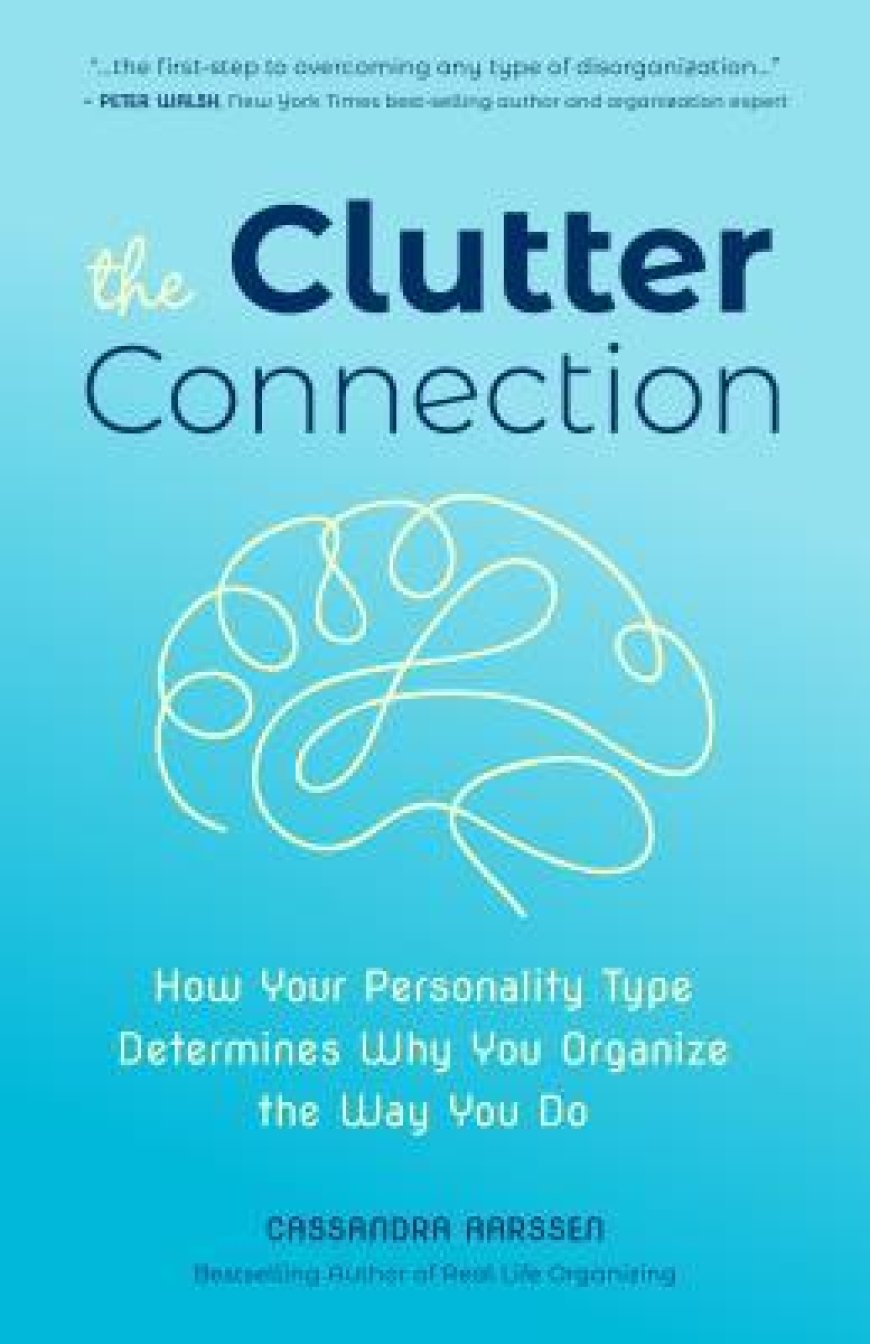 [PDF] The Clutter Connection: How Your Personality Type Determines Why You Organize the Way You Do (From the host of HGTV’s Hot Mess House) by Cassandra Aarssen