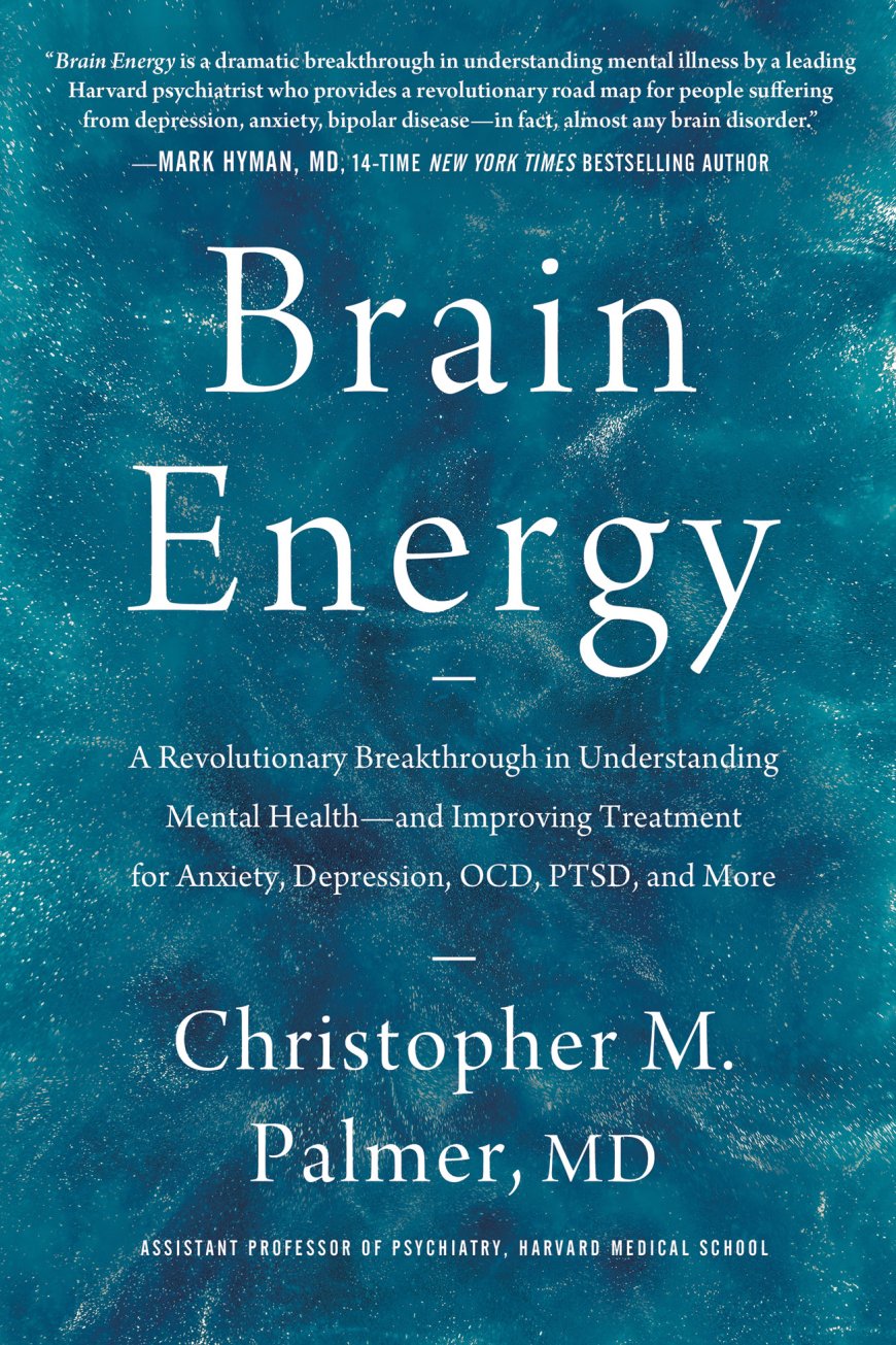 [PDF] Brain Energy: A Revolutionary Breakthrough in Understanding Mental Health—and Improving Treatment for Anxiety, Depression, OCD, PTSD, and More by Christopher M. Palmer