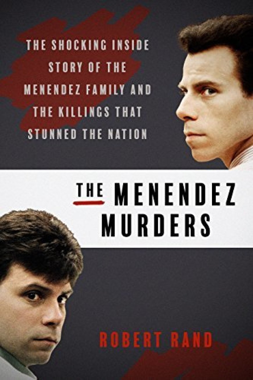 [PDF] The Menendez Murders: The Shocking Untold Story of the Menendez Family and the Killings that Stunned the Nation by Robert Rand