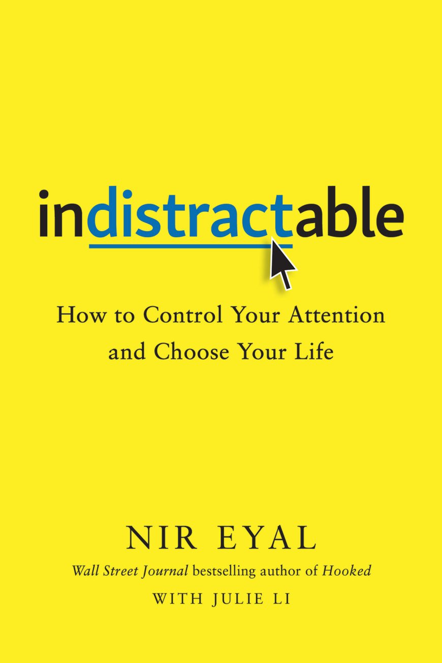 [PDF] Indistractable: How to Control Your Attention and Choose Your Life by Nir Eyal ,  Julie Li