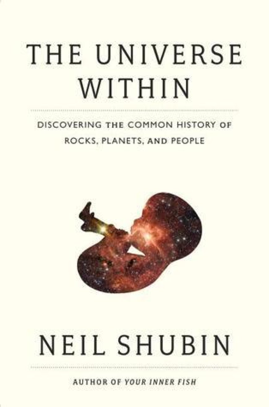 [PDF] The Universe Within: Discovering the Common History of Rocks, Planets, and People by Neil Shubin