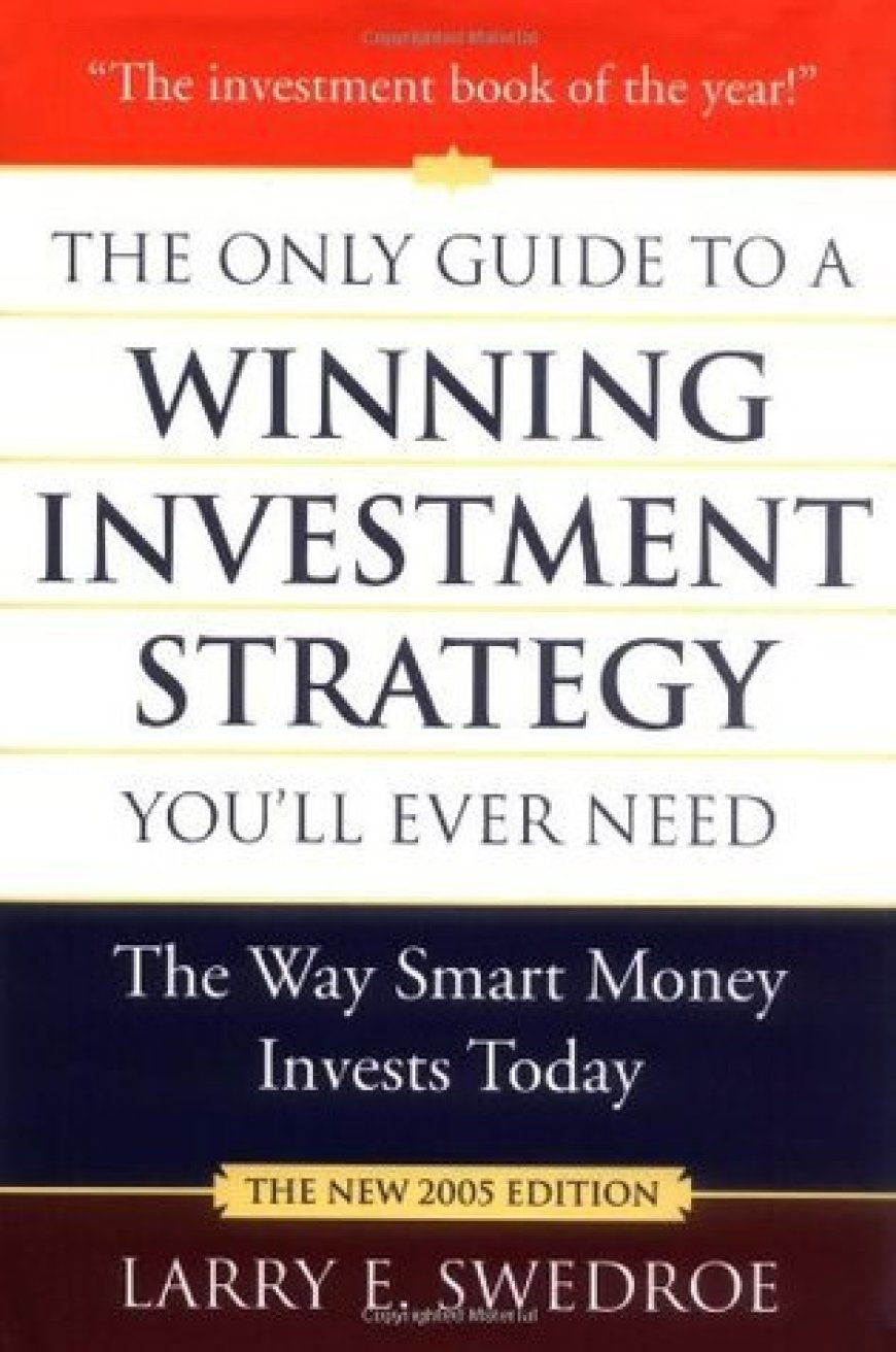 [PDF] The Only Guide to a Winning Investment Strategy You'll Ever Need: The Way Smart Money Invests Today by Larry E. Swedroe