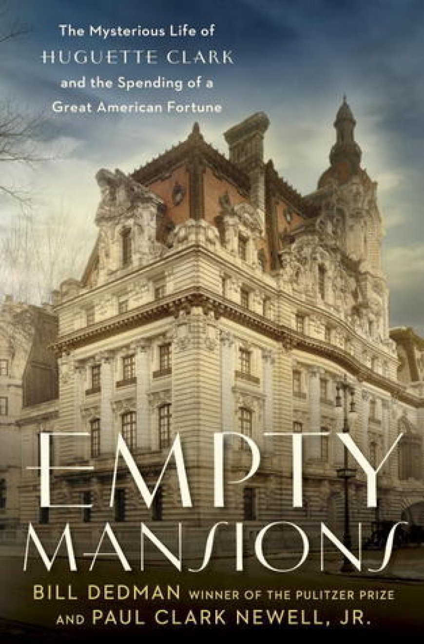 [PDF] Empty Mansions: The Mysterious Life of Huguette Clark and the Spending of a Great American Fortune by Bill Dedman ,  Paul Clark Newell Jr