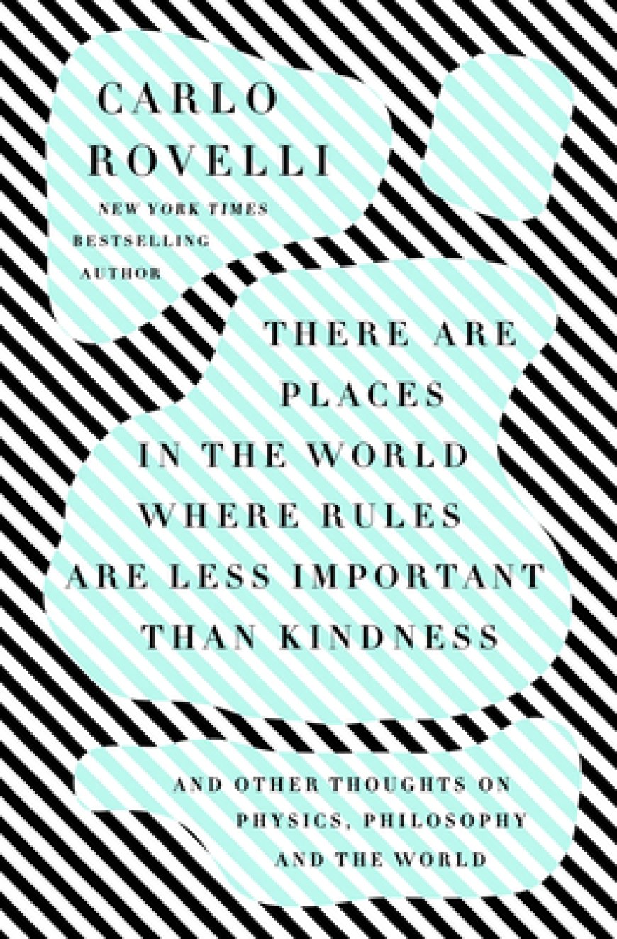 [PDF] There Are Places in the World Where Rules Are Less Important Than Kindness: And Other Thoughts on Physics, Philosophy and the World by Carlo Rovelli