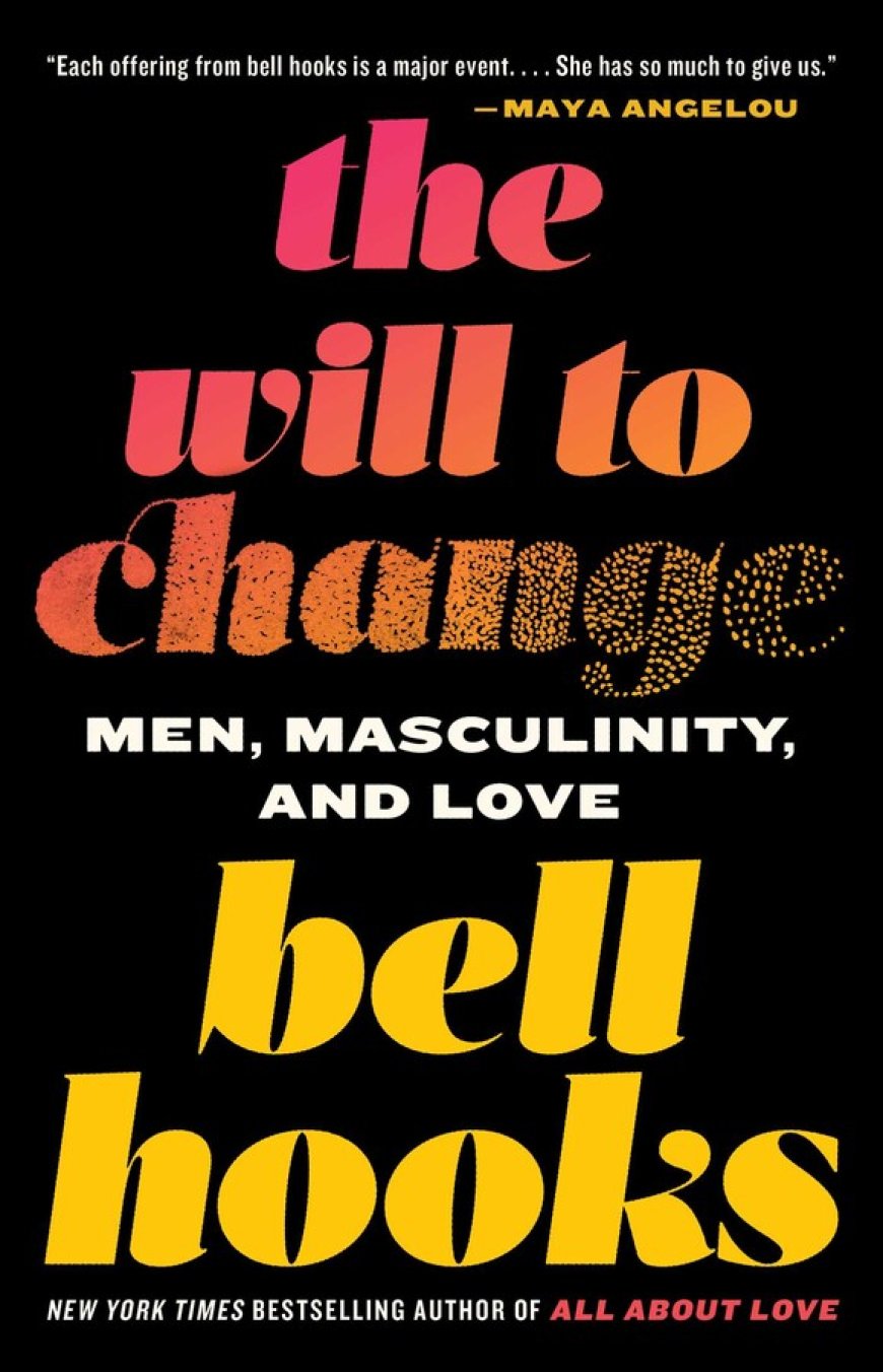 [PDF] The Will to Change: Men, Masculinity, and Love by bell hooks