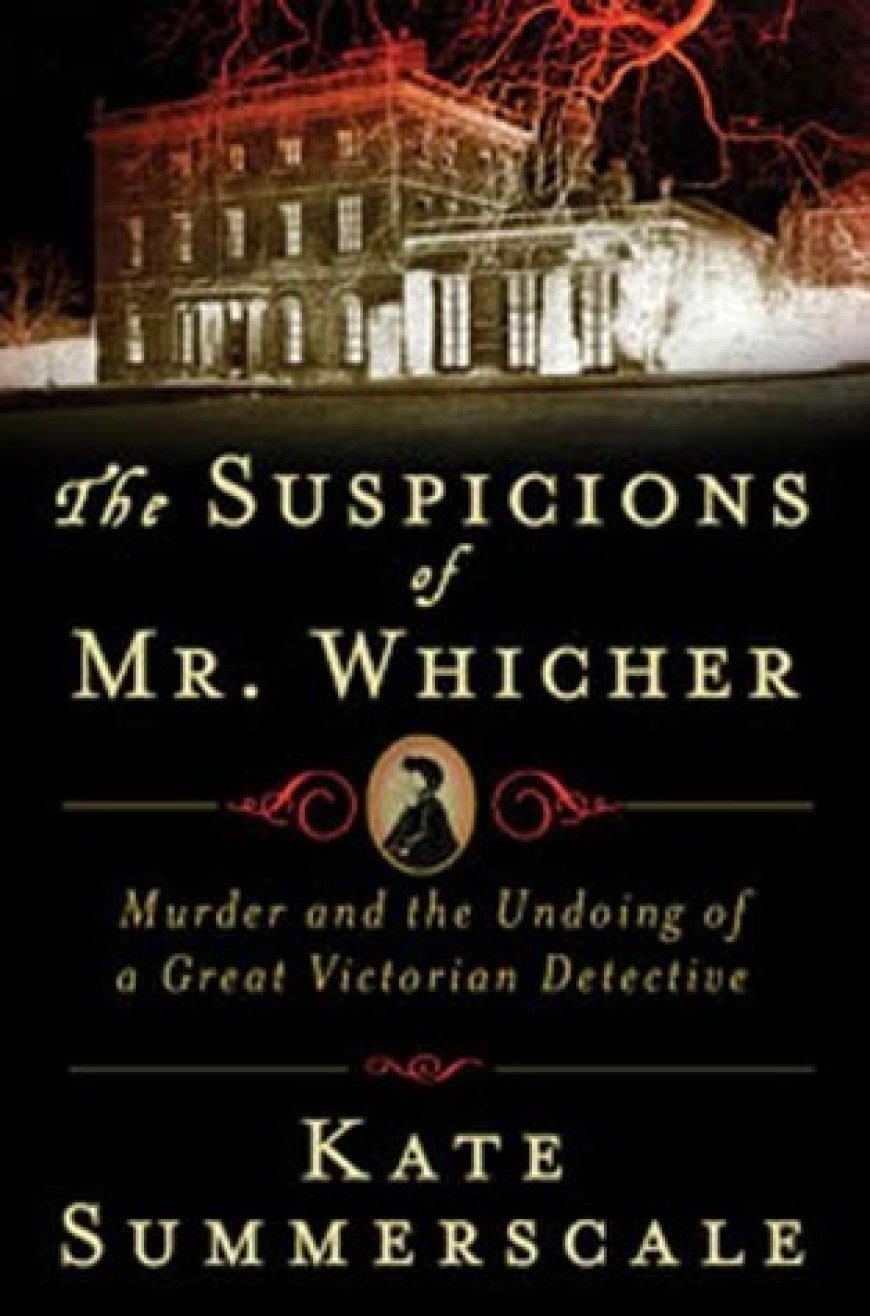 [PDF] The Suspicions of Mr. Whicher: Murder and the Undoing of a Great Victorian Detective by Kate Summerscale