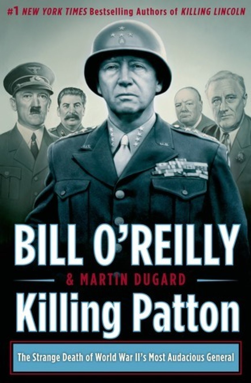 [PDF] Killing Patton: The Strange Death of World War II’s Most Audacious General by Bill O'Reilly ,  Martin Dugard