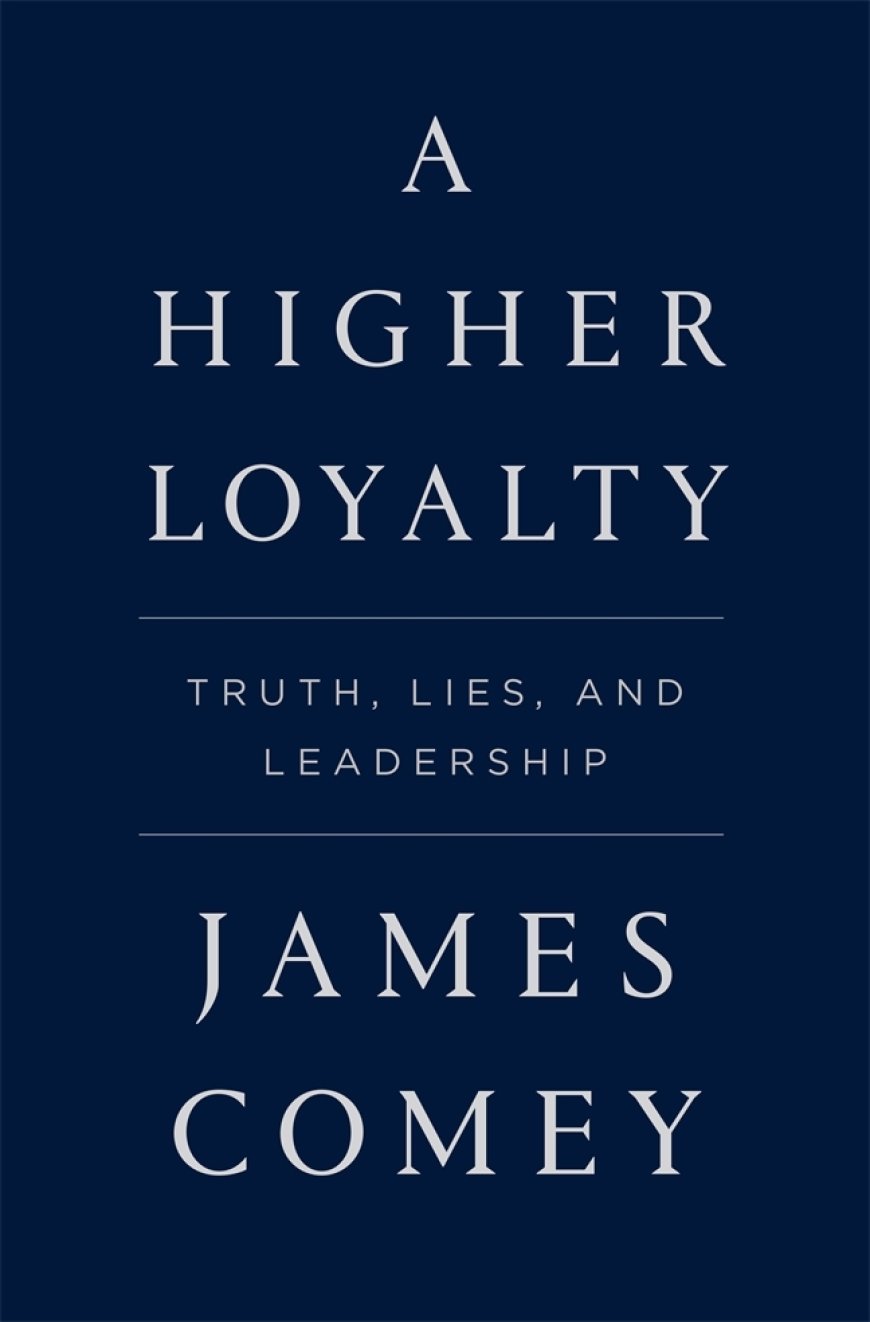 [PDF] A Higher Loyalty: Truth, Lies, and Leadership by James Comey