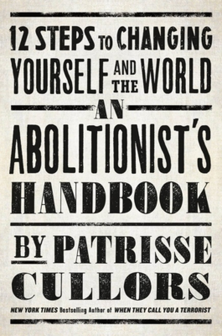 [PDF] An Abolitionist's Handbook: 12 Steps to Changing Yourself and the World by Patrisse Khan-Cullors