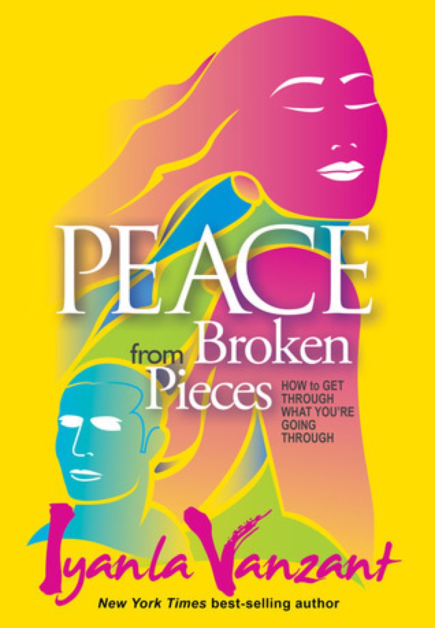 [PDF] Peace from Broken Pieces: How to Get Through What You're Going Through by Iyanla Vanzant