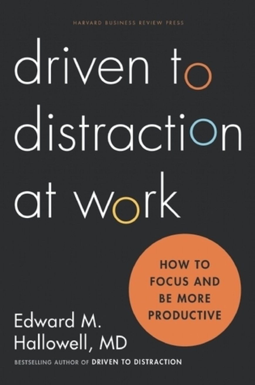 [PDF] Driven to Distraction at Work: How to Focus and Be More Productive by Edward M. Hallowell