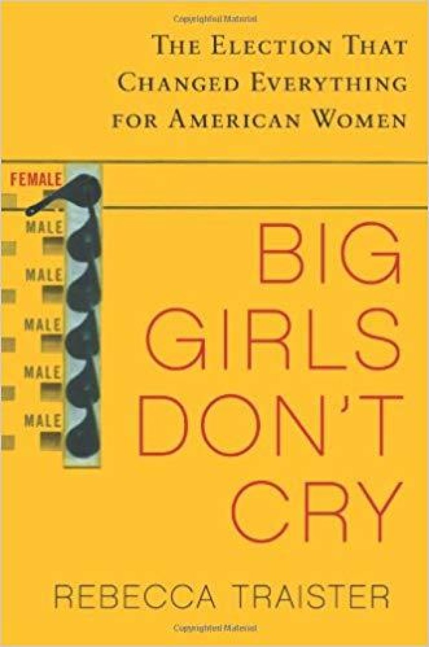 [PDF] Big Girls Don't Cry: The Election That Changed Everything for American Women by Rebecca Traister