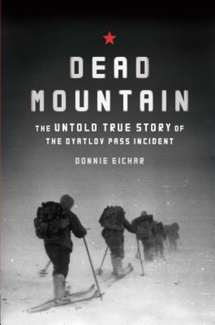 [PDF] Dead Mountain: The Untold True Story of the Dyatlov Pass Incident by Donnie Eichar