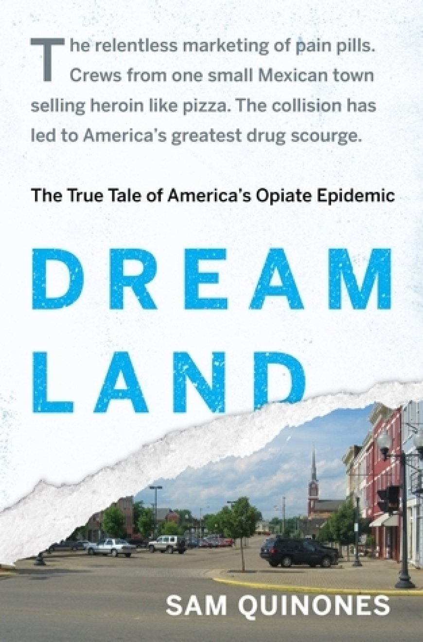 [PDF] Dreamland: The True Tale of America's Opiate Epidemic by Sam Quinones