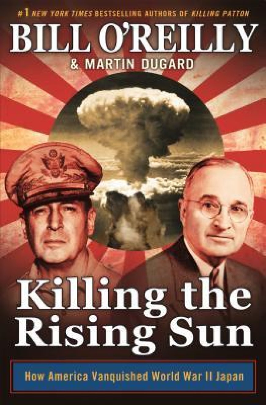 [PDF] Killing the Rising Sun: How America Vanquished World War II Japan by Bill O'Reilly ,  Martin Dugard