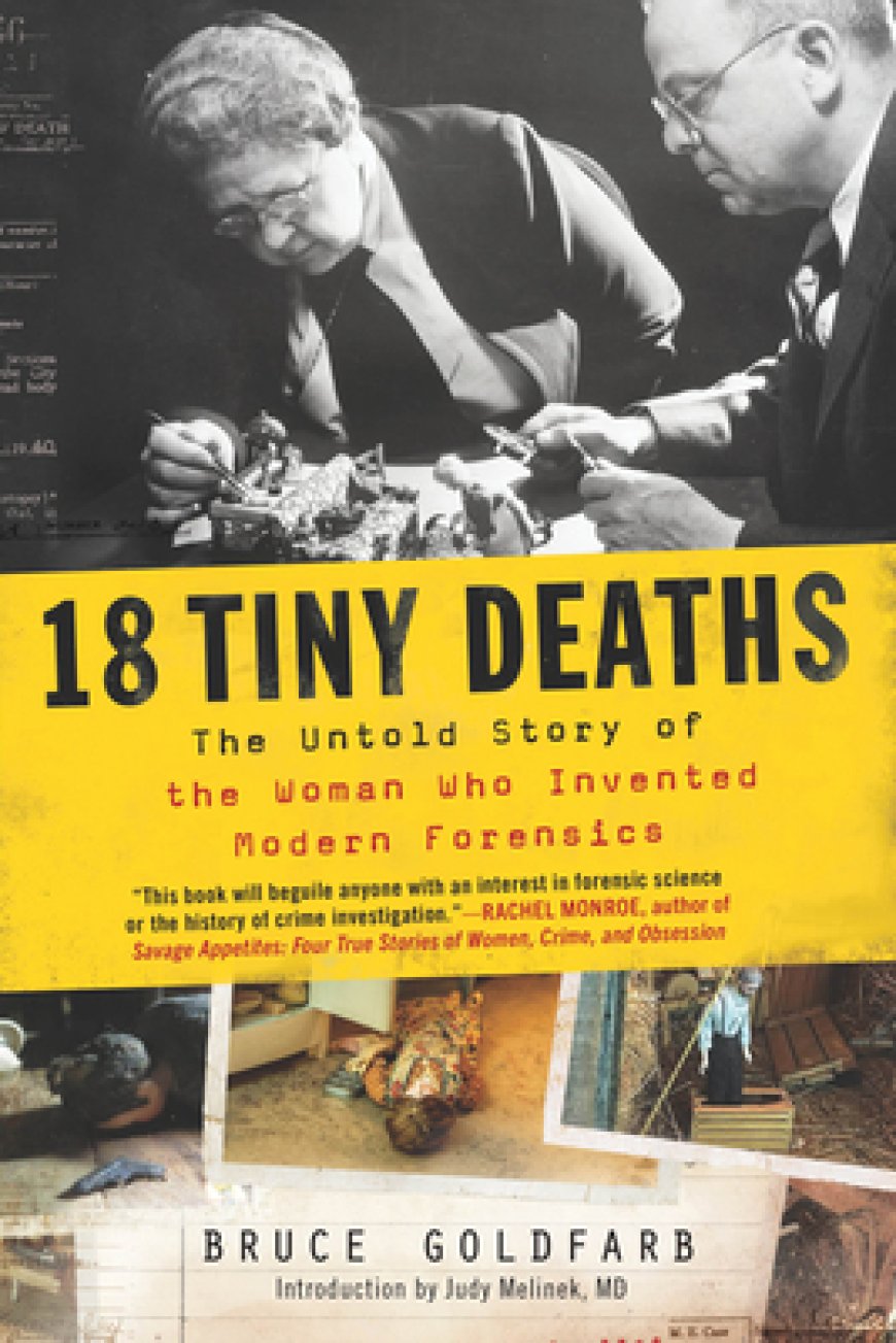 [PDF] 18 Tiny Deaths: The Untold Story of the Woman Who Invented Modern Forensics by Bruce Goldfarb ,  Judy Melinek  (Introduction)