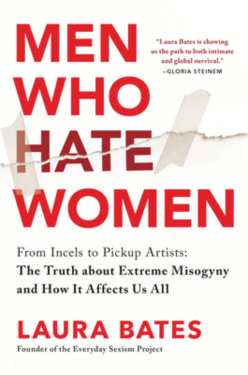 [PDF] Men Who Hate Women: From Incels to Pickup Artists: The Truth about Extreme Misogyny and How it Affects Us All by Laura Bates