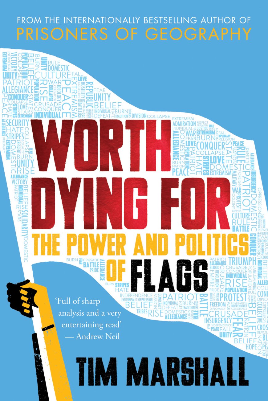 [PDF] Politics of Place #2 Worth Dying For: The Power and Politics of Flags by Tim Marshall  (contributor)