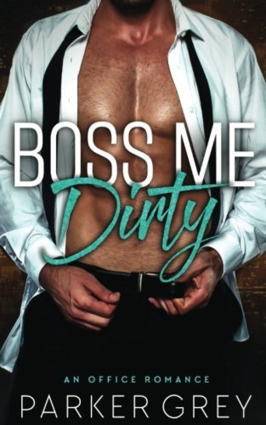 [PDF] Dirty #1 Boss Me Dirty: An Office Romance by Parker Grey