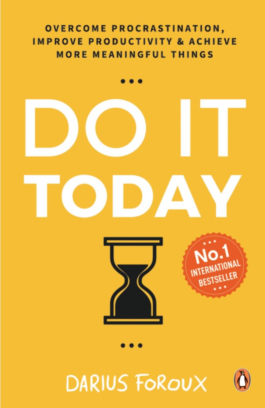 [PDF] Do It Today: Overcome Procrastination, Improve Productivity & Achieve More Meaningful Things by Darius Foroux