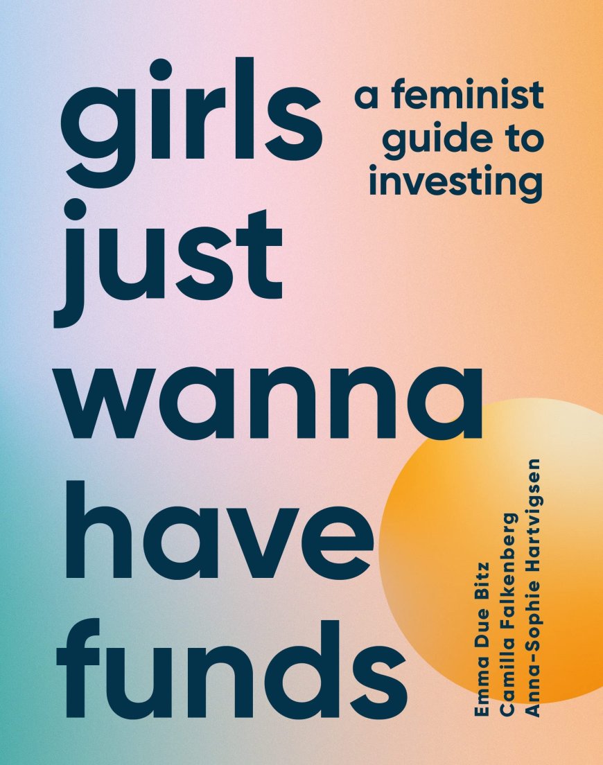 [PDF] Girls Just Wanna Have Funds by Emma Due Bitz ,  Camilla Falkenberg ,  Anna-Sophie Hartvigsen