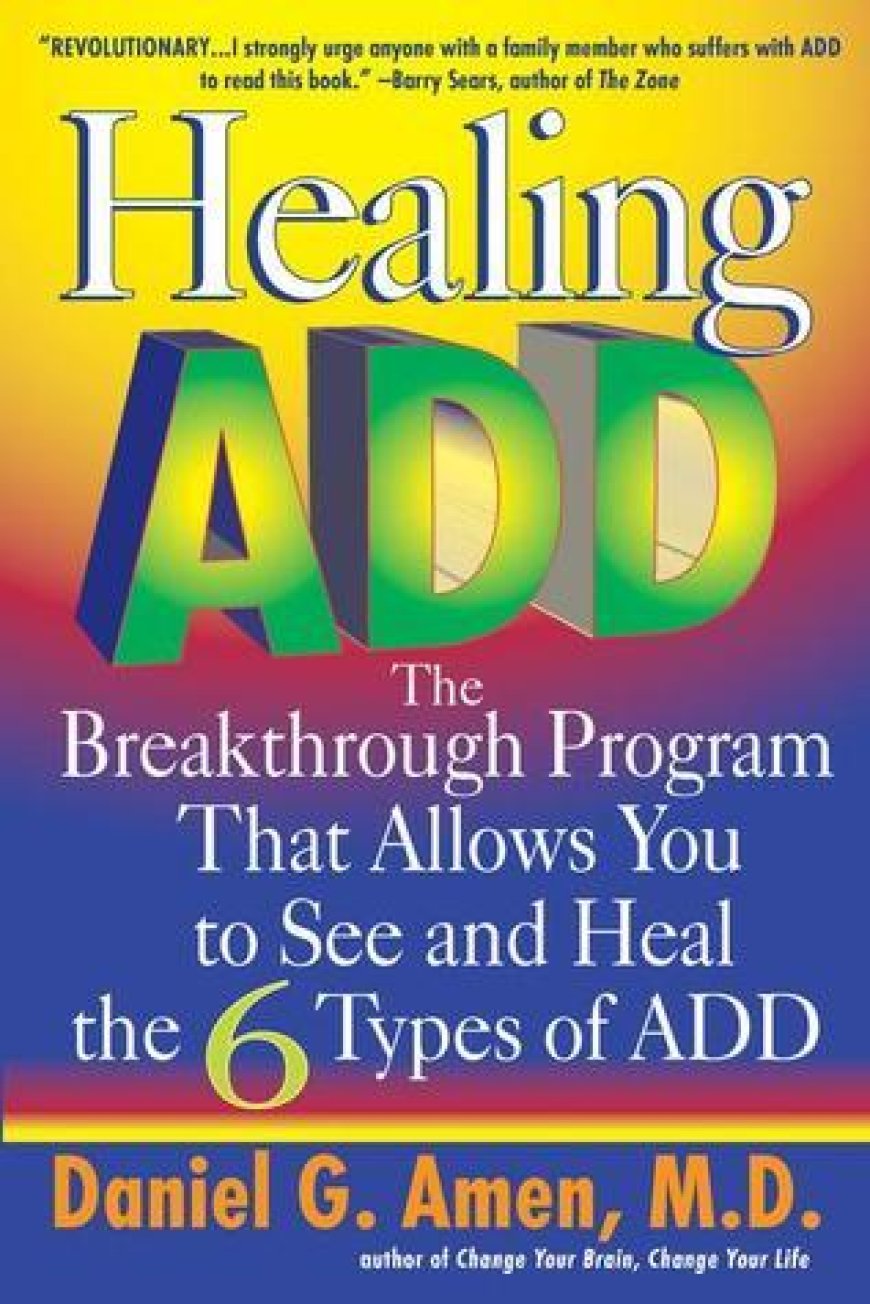 [PDF] Healing ADD: The Breakthrough Program That Allows You to See and Heal the 6 Types of ADD by Daniel G. Amen