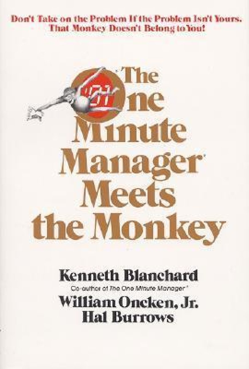 [PDF] One Minute Manager The One Minute Manager Meets the Monkey by Kenneth H. Blanchard ,  William Oncken Jr.