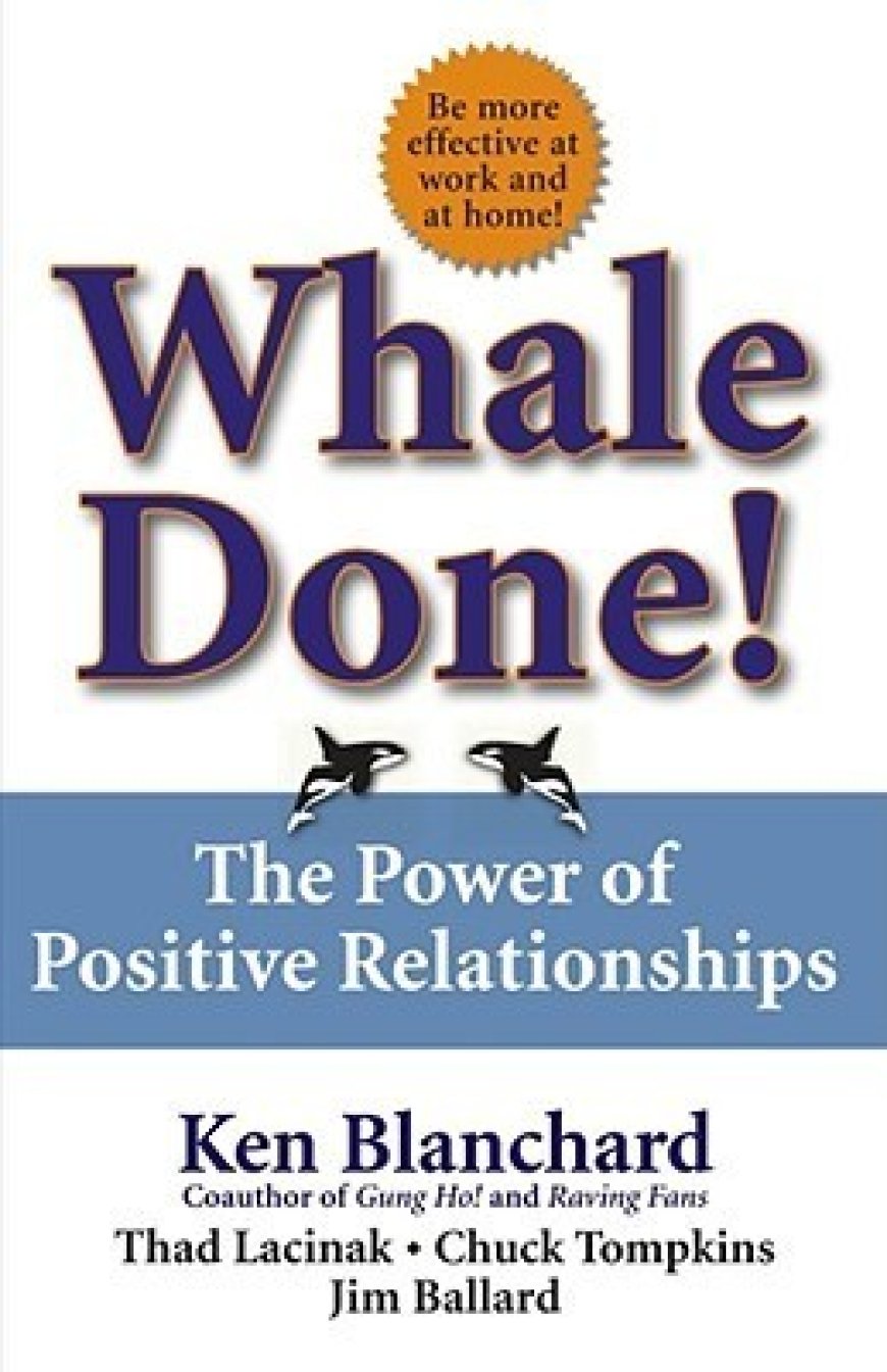 [PDF] Whale Done!: The Power of Positive Relationships by Kenneth H. Blanchard ,  Thad Lacinak ,  Chuck Tompkins