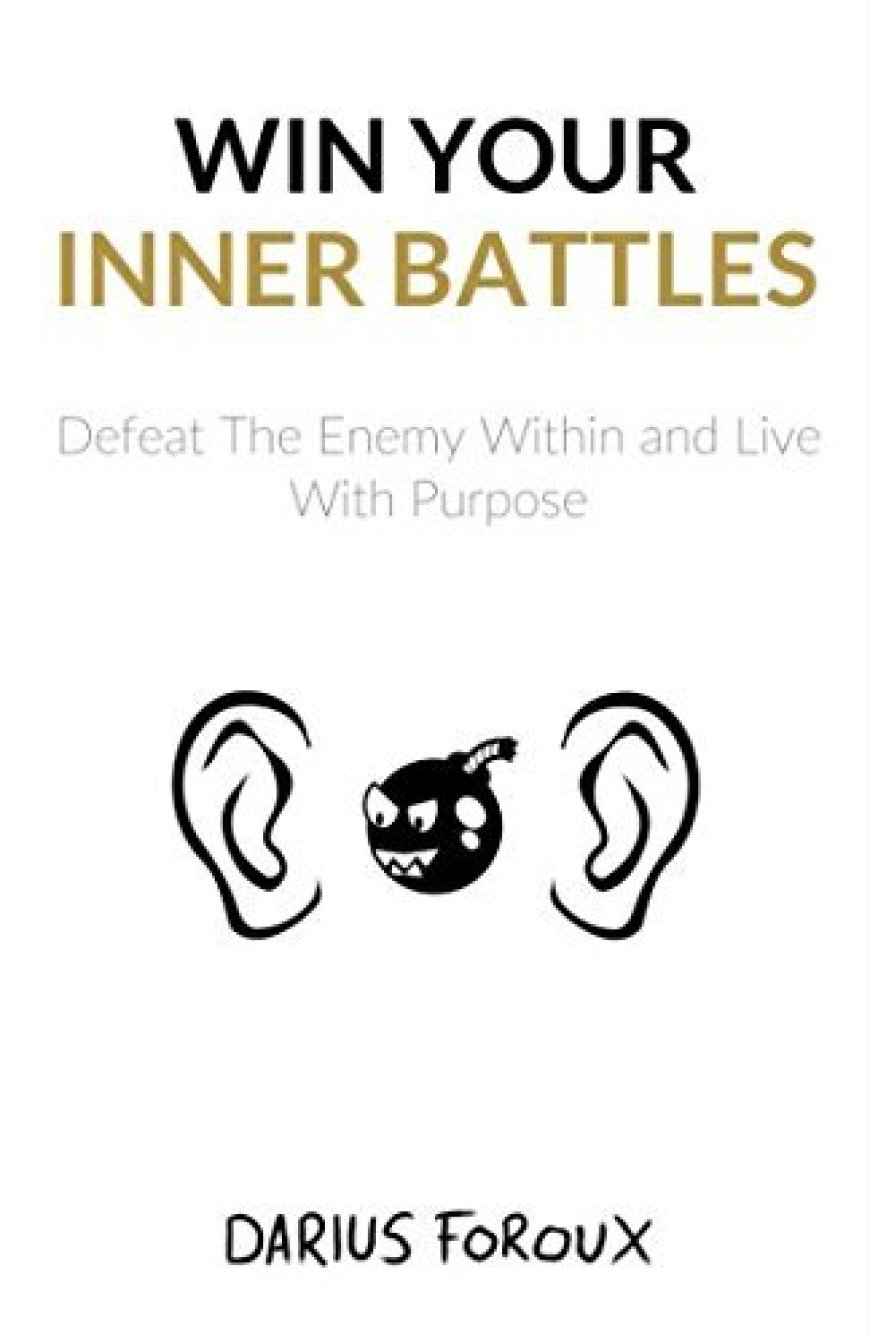 [PDF] Win Your Inner Battles: Defeat The Enemy Within and Live With Purpose by Darius Foroux