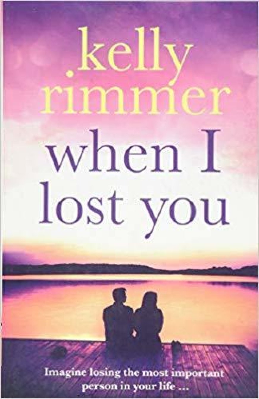 [PDF] When I Lost You: A gripping, heart breaking novel of lost love by Kelly Rimmer