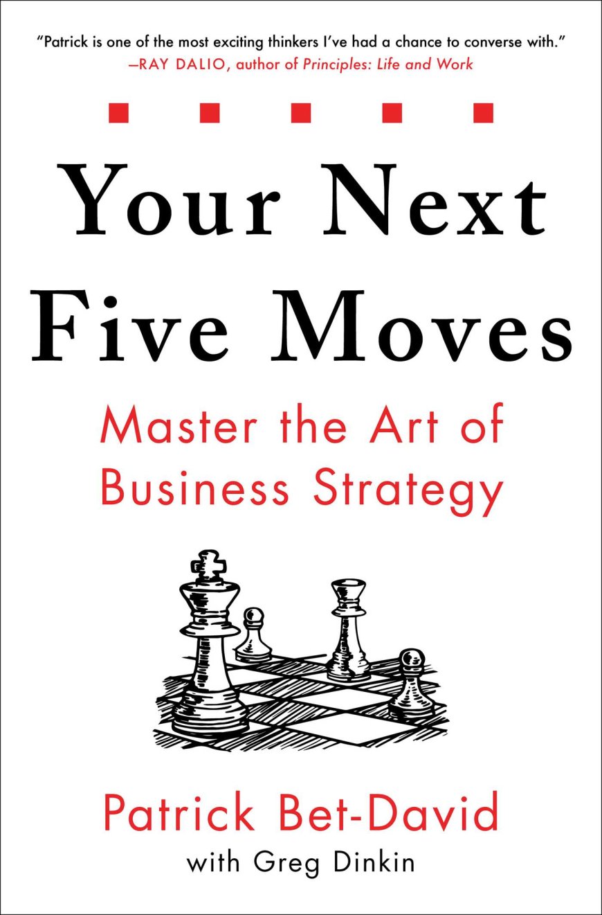 [PDF] Your Next Five Moves: Master the Art of Business Strategy by Patrick Bet-David