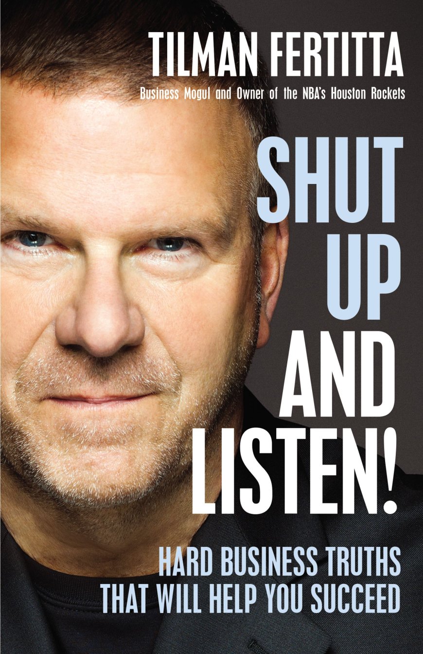 [PDF] Shut Up and Listen!: Hard Business Truths that Will Help You Succeed by Tilman Fertitta ,  Jim Gray  (Foreword)