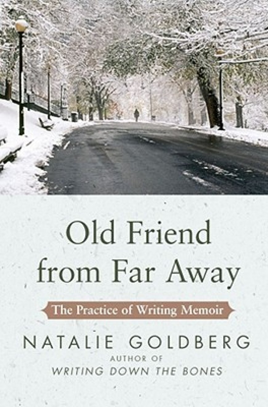 [PDF] Old Friend from Far Away: The Practice of Writing Memoir by Natalie Goldberg