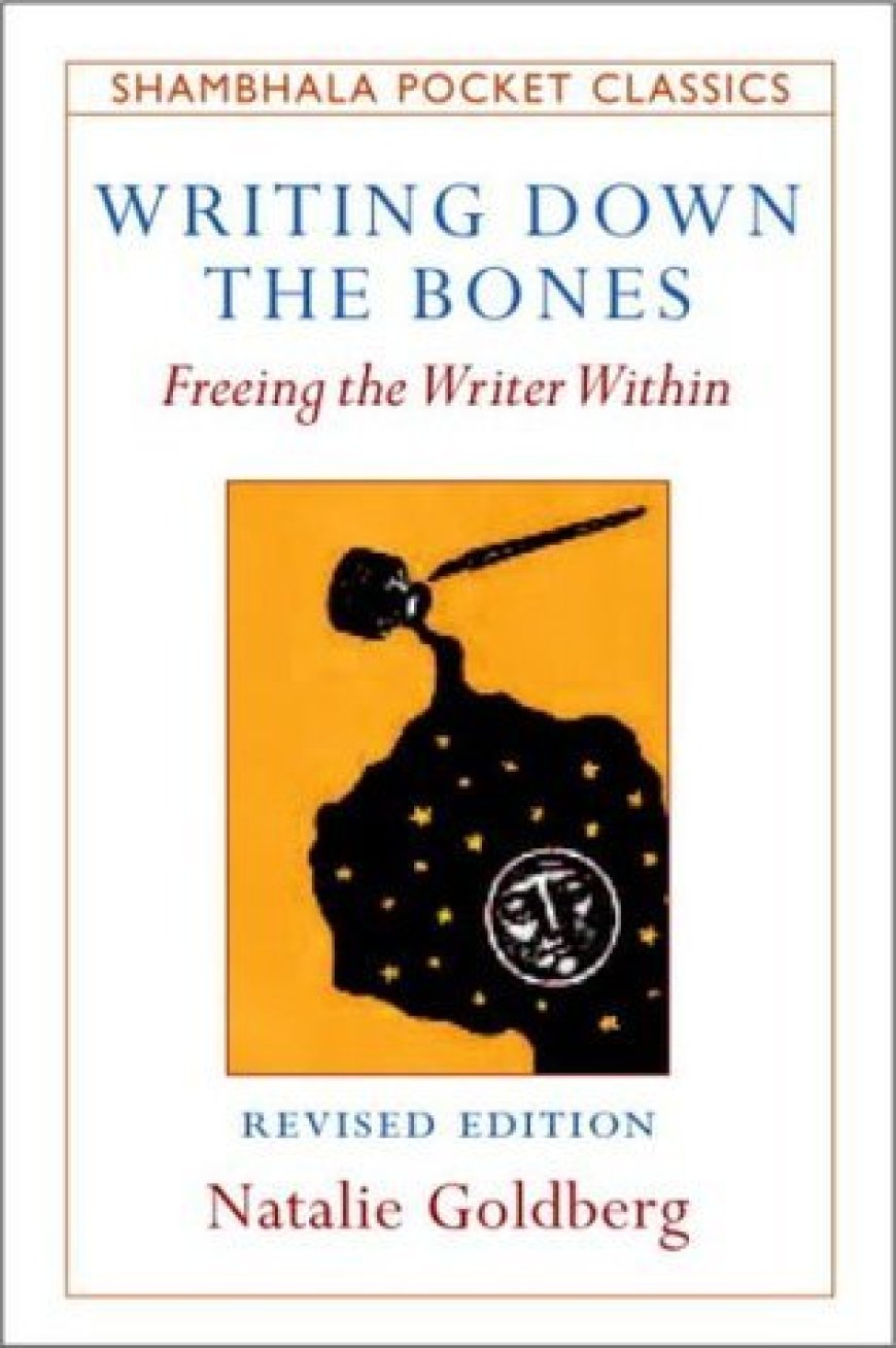 [PDF] Writing Down the Bones: Freeing the Writer Within by Natalie Goldberg