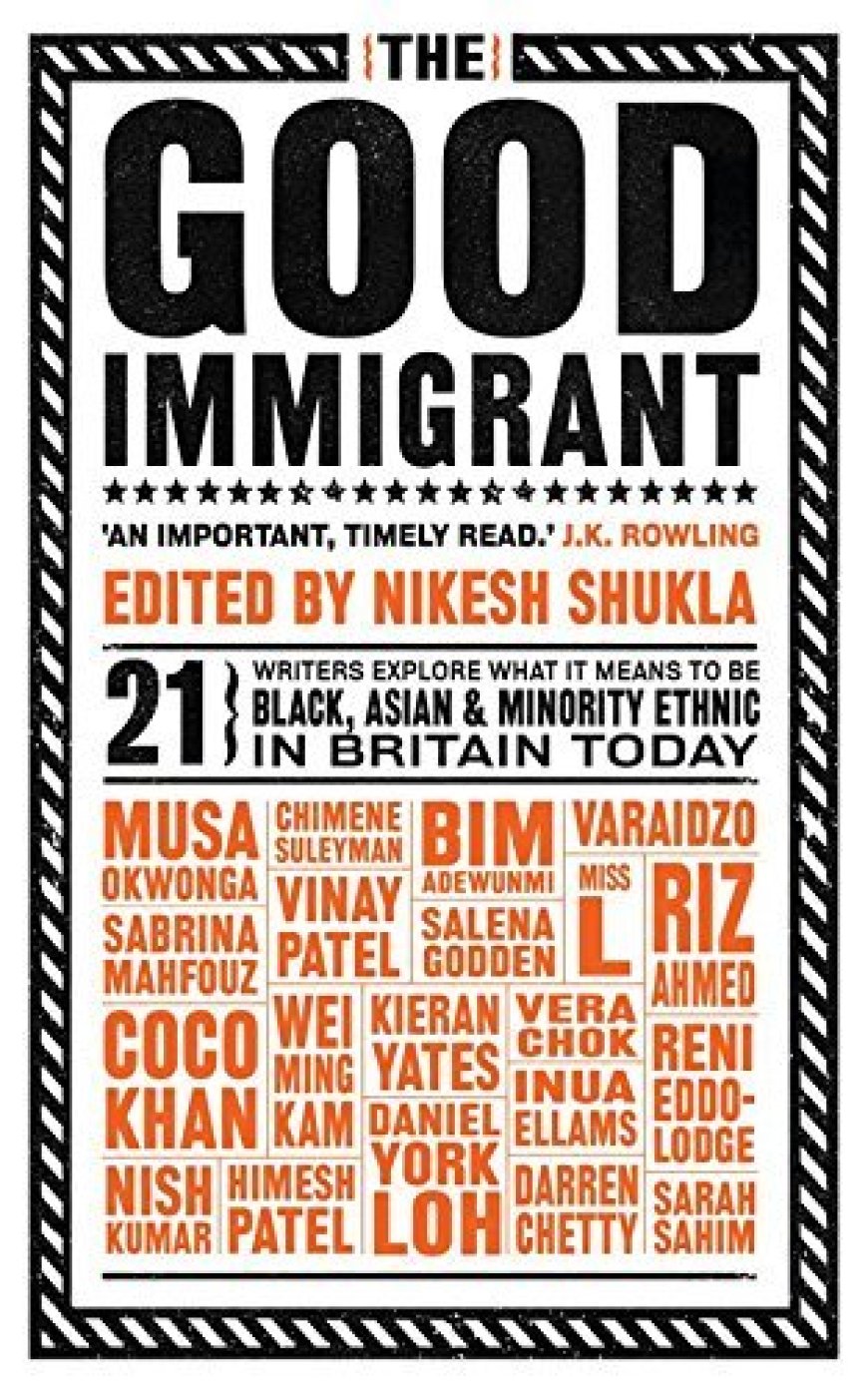 [PDF] The Good Immigrant by Nikesh Shukla  (Editor) ,  Varaidzo ,  Chimene Suleyman ,  Vera Chok ,  Daniel York Loh ,  Himesh Patel ,  Nish Kumar ,  Reni Eddo-Lodge ,  Wei Ming Kam ,  Darren Chetty ,  Kieran Yates ,  Coco Khan ,  Inua Ellams ,  Sabrina Mahfouz ,  Riz Ahmed ,  Sarah Sahim ,  Salena Godden ,  Miss L. ,  Bim Adewunmi ,  Vinay Patel ,  Musa Okwonga