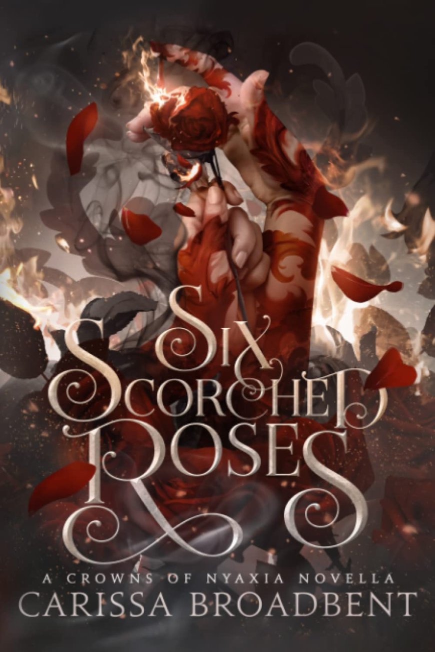 [PDF] Crowns of Nyaxia #1.5 Six Scorched Roses by Carissa Broadbent