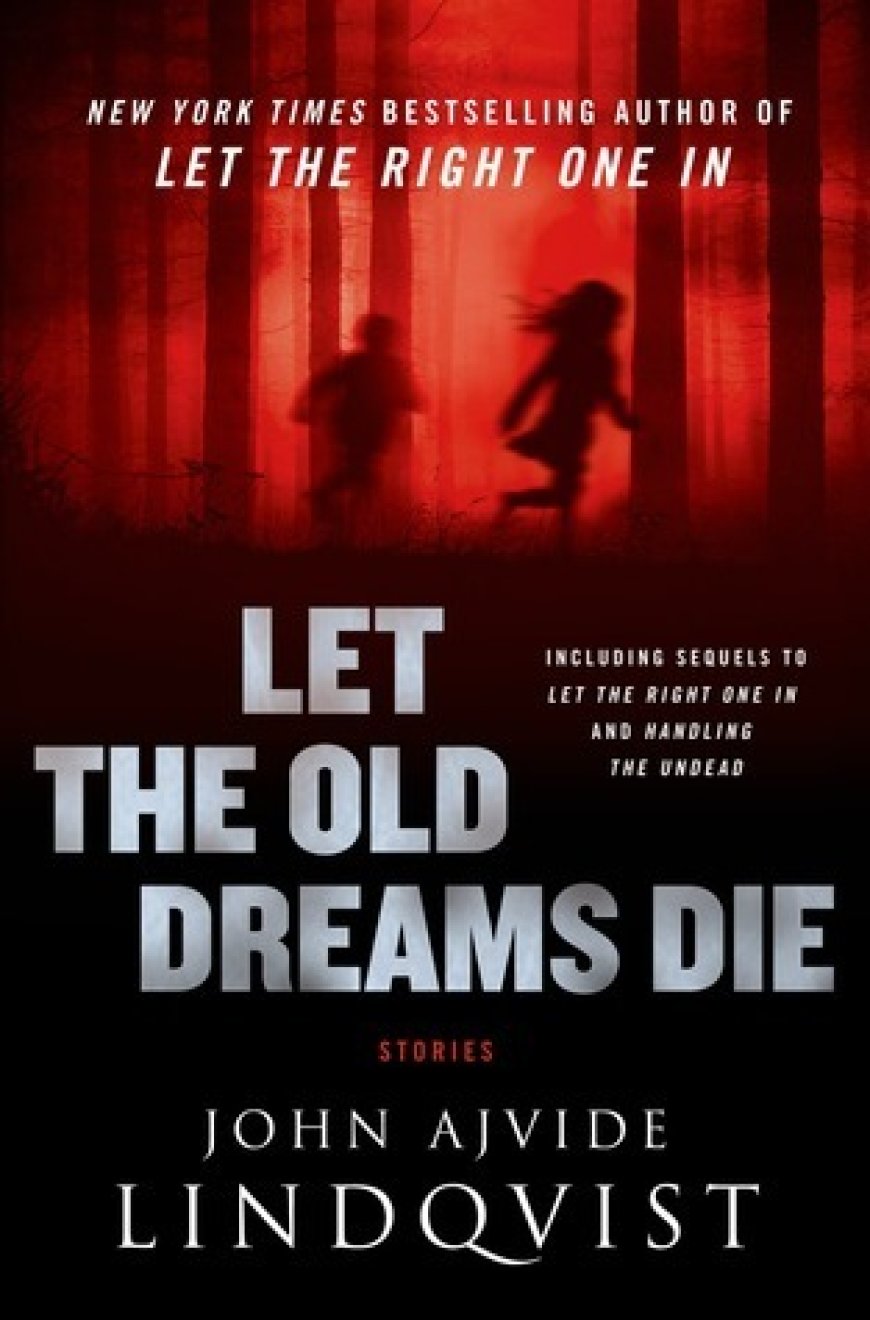 [PDF] Let the Right One In #1.5 Let the Old Dreams Die: Stories by John Ajvide Lindqvist