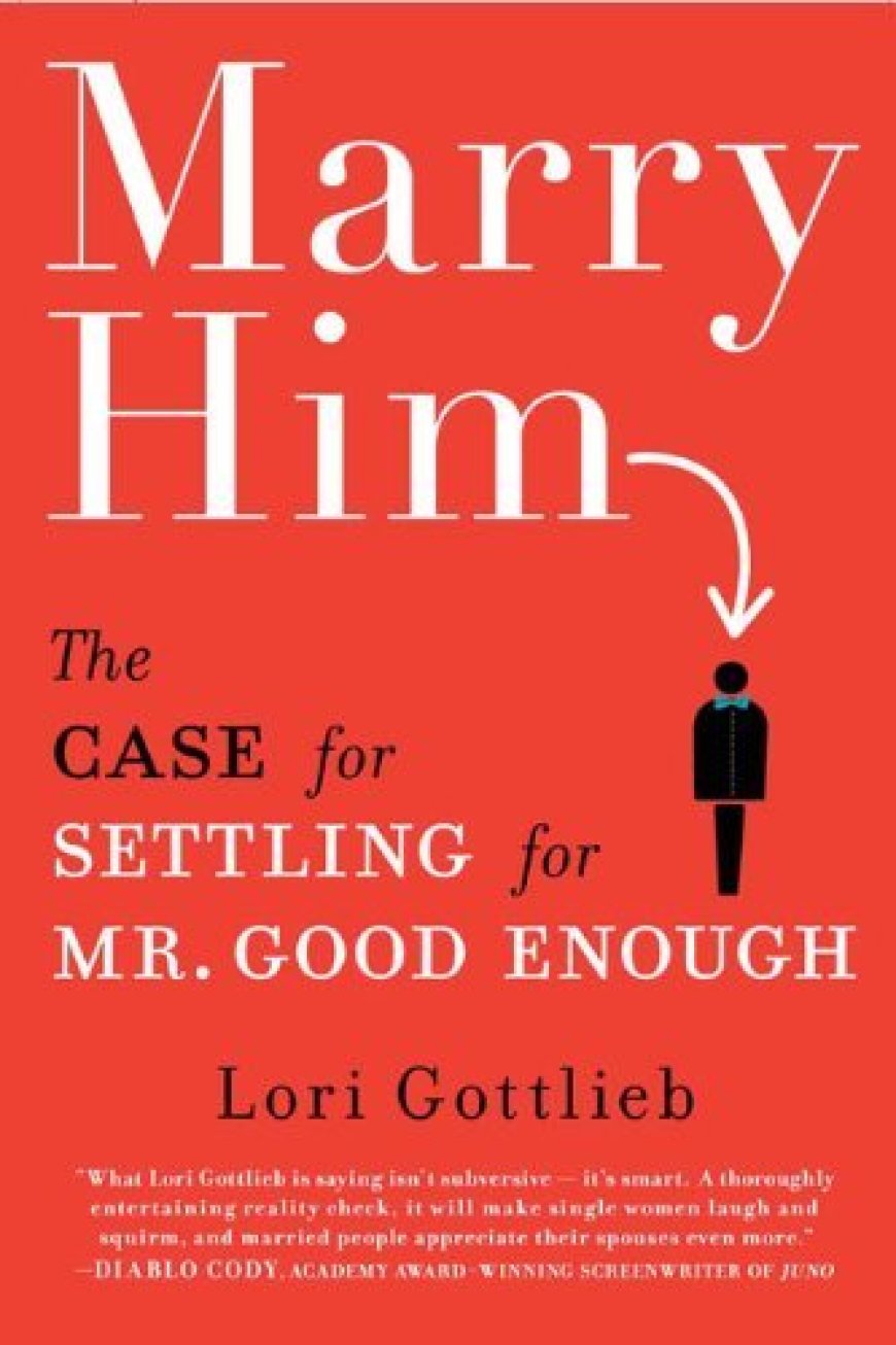 [PDF] Marry Him: The Case for Settling for Mr. Good Enough by Lori Gottlieb