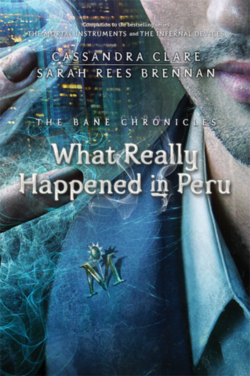 [PDF] The Bane Chronicles #1 What Really Happened in Peru by Cassandra Clare ,  Sarah Rees Brennan