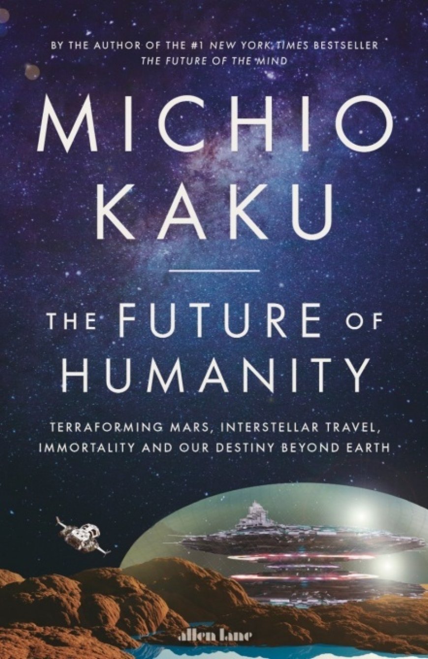 [PDF] The Future of Humanity: Terraforming Mars, Interstellar Travel, Immortality and Our Destiny Beyond Earth by Michio Kaku